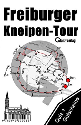 Freiburger Kneipen-Tour * Kneipenquiz + Kneipengutscheine: Kneipenkultur in Freiburg im Breisgau * 300 Quizfragen + Gutscheine im Wert von über 50  * ... Cocktailtrinker, Thekenfetischisten, ... von Glanz-Verlag