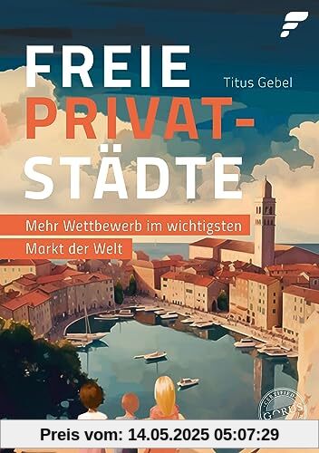 Freie Privatstädte: Mehr Wettbewerb im wichtigsten Markt der Welt