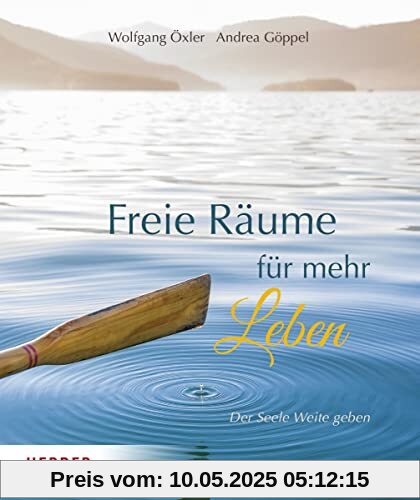 Freie Räume für mehr Leben: Der Seele Weite geben