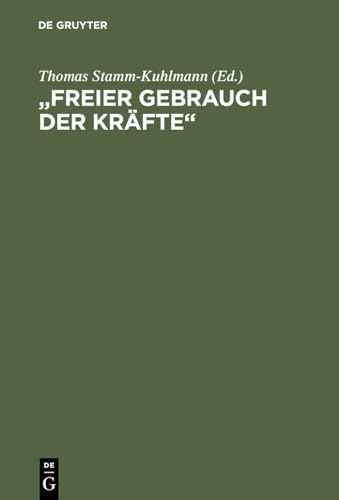 "Freier Gebrauch der Kräfte": Eine Bestandsaufnahme der Hardenberg-Forschung "Freier Gebrauch der Kräfte": Eine Bestandsaufnahme der Hardenberg-Forschung von De Gruyter Oldenbourg