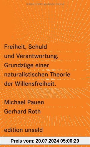 Freiheit, Schuld und Verantwortung: Grundzüge einer naturalistischen Theorie der Willensfreiheit (edition unseld)