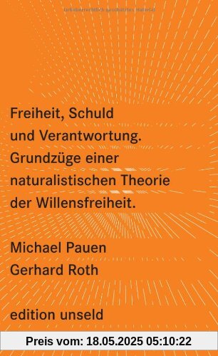 Freiheit, Schuld und Verantwortung: Grundzüge einer naturalistischen Theorie der Willensfreiheit (edition unseld)