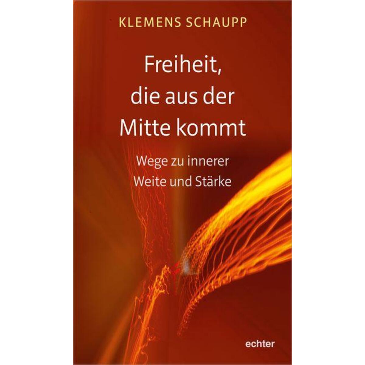 Freiheit, die aus der Mitte kommt von Echter Verlag GmbH