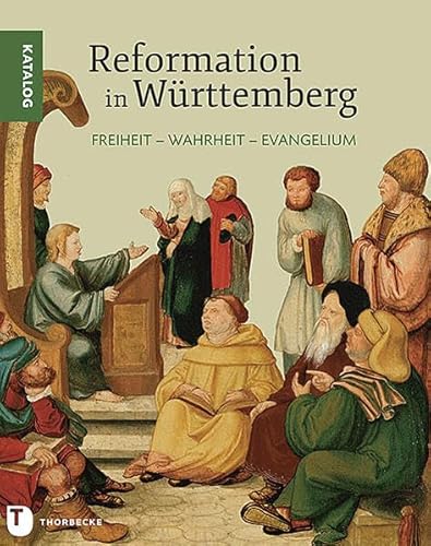 Freiheit - Wahrheit - Evangelium: Reformation in Württemberg - Katalog von Thorbecke Jan Verlag