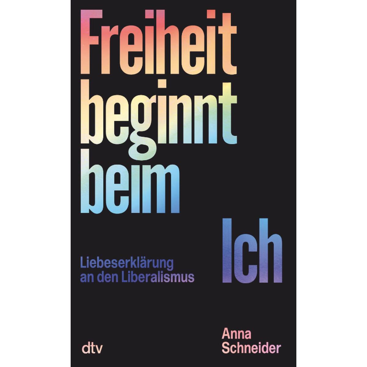 Freiheit beginnt beim Ich Freiheit beginnt beim Ich von dtv Verlagsgesellschaft