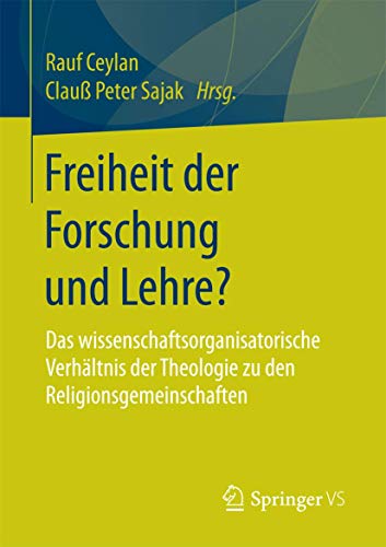 Freiheit der Forschung und Lehre?: Das wissenschaftsorganisatorische Verhältnis der Theologie zu den Religionsgemeinschaften von Springer VS
