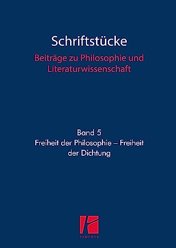 Freiheit der Philosophie – Freiheit der Dichtung (Schriftstücke: Beiträge zu Philosophie und Literaturwissenschaft) von Parodos Verlag