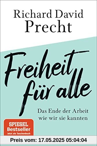 Freiheit für alle: Das Ende der Arbeit wie wir sie kannten Freiheit für alle: Das Ende der Arbeit wie wir sie kannten
