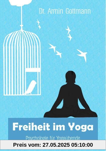 Freiheit im Yoga: Psychologie für Yogaübende