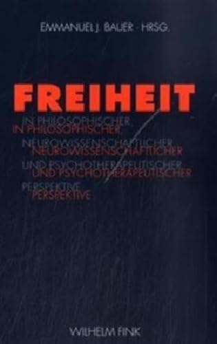 Freiheit in philosophischer, neurowissenschaftlicher und psychotherapeutischer Perspektive