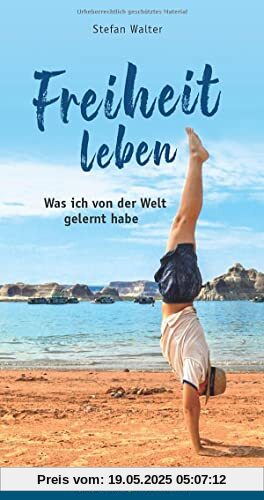 Freiheit leben: Was ich von der Welt gelernt habe (Naturzeit Reise-Abenteuer)