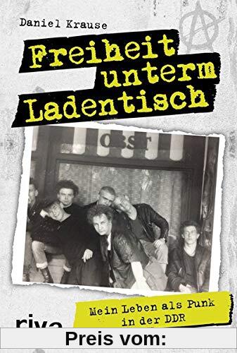 Freiheit unterm Ladentisch: Mein Leben als Punk in der DDR