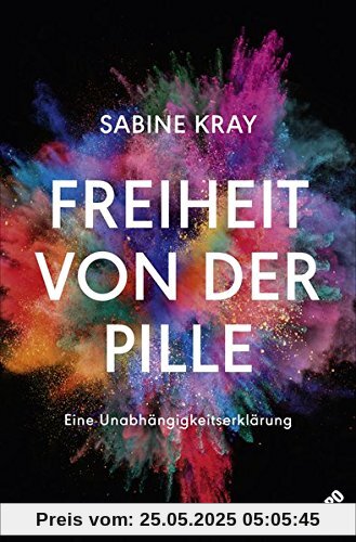 Freiheit von der Pille - eine Unabhängigkeitserklärung: Essay