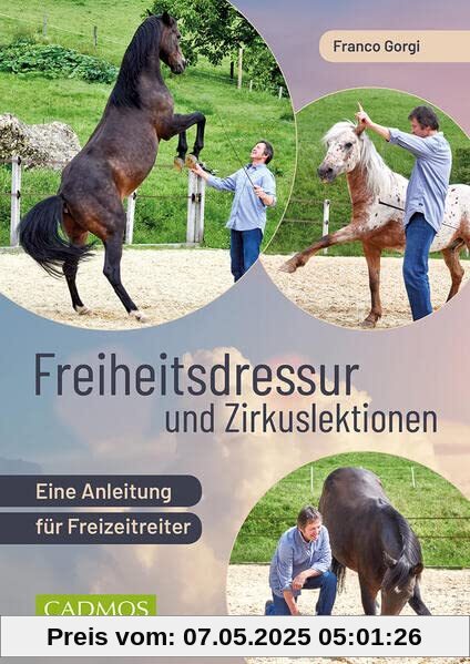 Freiheitsdressur und Zirkuslektionen: Eine Anleitung für Freizeitreiter (Cadmos Reiterpraxis)