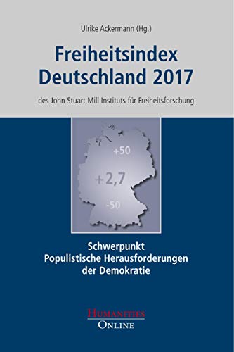 Freiheitsindex Deutschland 2017: Schwerpunkt: Populistische Herausforderungen der Demokratie Freiheitsindex Deutschland 2017: Schwerpunkt: Populistische Herausforderungen der Demokratie
