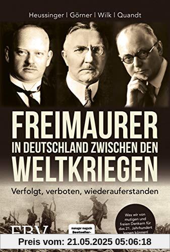 Freimaurer in Deutschland zwischen den Weltkriegen: Verfolgt, verboten, wiederauferstanden Freimaurer in Deutschland zwischen den Weltkriegen: Verfolgt, verboten, wiederauferstanden