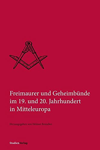 Freimaurer und Geheimbünde im 19. und 20. Jahrhundert in Mitteleuropa (Quellen und Darstellungen zur europäischen Freimaurerei) von Studienverlag GmbH