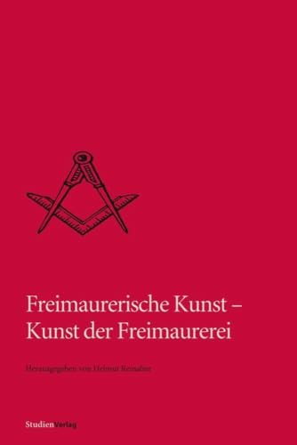 Freimaurerische Kunst - Kunst der Freimaurerei (Quellen und Darstellungen zur europäischen Freimaurerei) von StudienVerlag