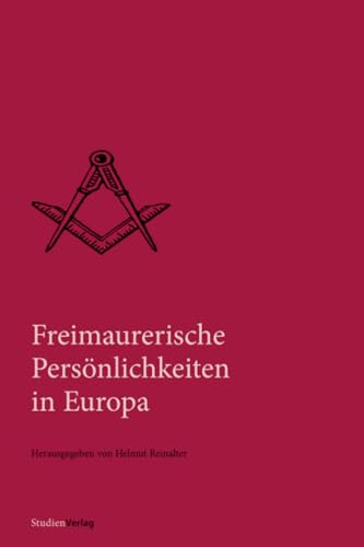 Freimaurerische Persönlichkeiten in Europa (Quellen und Darstellungen zur europäischen Freimaurerei, Band 16) von Studienverlag