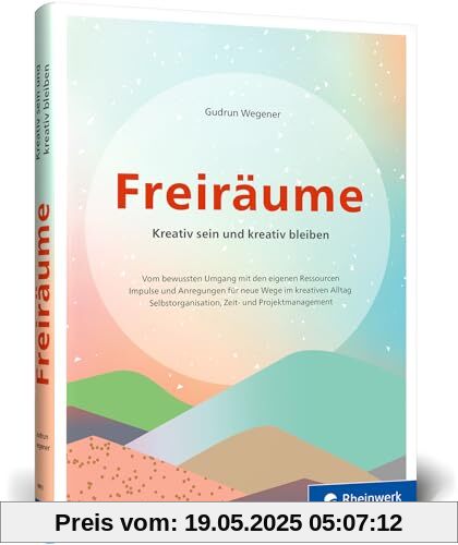 Freiräume: Kreativ sein und kreativ bleiben. Bewusst mit den eigenen Ressourcen umgehen. Für den kreativen Alltag: Selbstorganisation u. Zeitmanagement Freiräume: Kreativ sein und kreativ bleiben. Bewusst mit den eigenen Ressourcen umgehen. Für den kreativen Alltag: Selbstorganisation u. Zeitmanagement