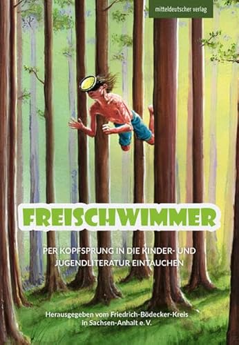 Freischwimmer: Per Kopfsprung in die Kinder- und Jugendliteratur eintauchen Freischwimmer: Per Kopfsprung in die Kinder- und Jugendliteratur eintauchen von Mitteldeutscher Verlag