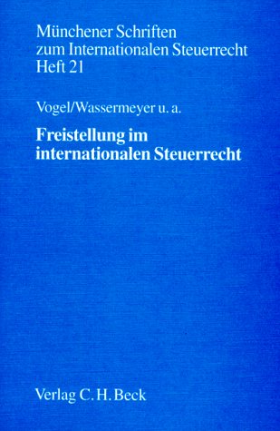 Freistellung im internationalen Steuerrecht: Mit Diskussionsbeiträgen eines Münchener Symposions (Münchener Schriften zum Internationalen Steuerrecht) von C.H. Beck