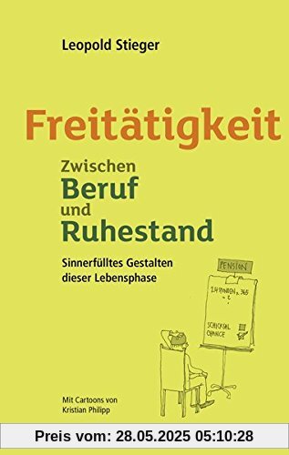 Freitätigkeit: Zwischen Beruf und Ruhestand. Sinnerfülltes Gestalten dieser neuen Lebensphase Freitätigkeit: Zwischen Beruf und Ruhestand. Sinnerfülltes Gestalten dieser neuen Lebensphase
