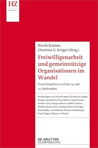 Freiwilligenarbeit und gemeinnützige Organisationen im Wandel: Neue Perspektiven auf das 19. und 20. Jahrhundert (Historische Zeitschrift / Beihefte, N.F. 76)