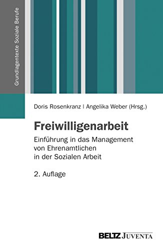 Freiwilligenarbeit: Einführung in das Management von Ehrenamtlichen in der Sozialen Arbeit (Grundlagentexte Soziale Berufe)