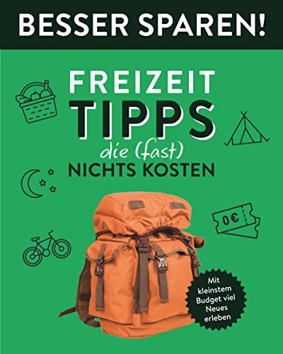 Freizeit-Tipps, die (fast) nichts kosten • Besser Sparen!: Mit kleinstem Budget viel Neues erleben von Naumann & Göbel Verlagsgesellschaft mbH