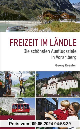 Freizeit im Ländle: Die 100 schönsten Ausflugsziele in Vorarlberg