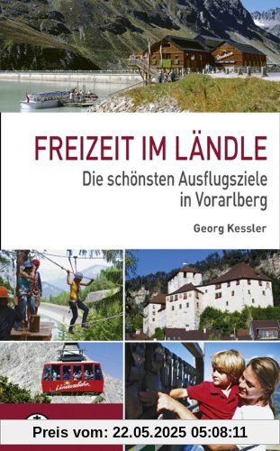 Freizeit im Ländle: Die 100 schönsten Ausflugsziele in Vorarlberg Freizeit im Ländle: Die 100 schönsten Ausflugsziele in Vorarlberg