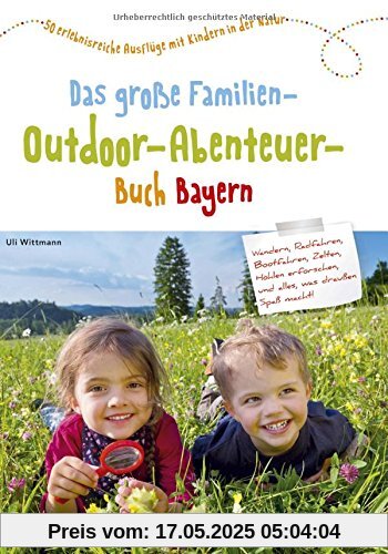 Freizeitführer Kinder Bayern: Das große Familien-Outdoor-Abenteuer-Buch Bayern ist ein Freizeitführer für Familien mit Kindern. 50 x Abenteuer- und Erlebniswandern mit Kindern: Familienerlebnis Bayern Freizeitführer Kinder Bayern: Das große Familien-Outdoor-Abenteuer-Buch Bayern ist ein Freizeitführer für Familien mit Kindern. 50 x Abenteuer- und Erlebniswandern mit Kindern: Familienerlebnis Bayern