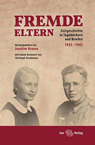 Fremde Eltern: Zeitgeschichte in Tagebüchern und Briefen 1933–1945 von Sax Verlag