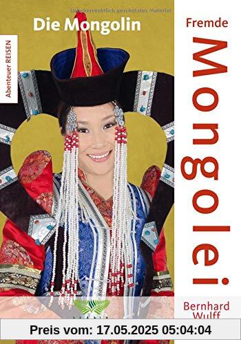 Fremde Mongolei: Die Mongolin (Abenteuer REISEN)