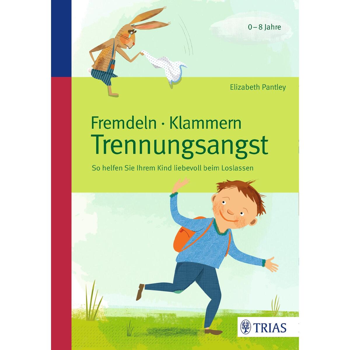 Fremdeln - Klammern - Trennungsangst Fremdeln - Klammern - Trennungsangst von Trias