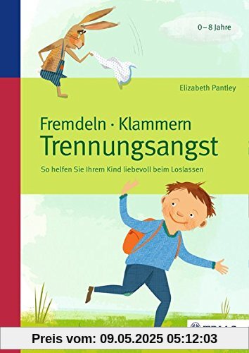 Fremdeln - Klammern - Trennungsangst: So helfen Sie Ihrem Kind liebevoll beim Loslassen