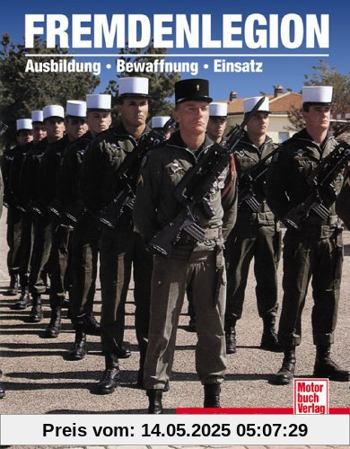 Fremdenlegion: Ausbildung - Bewaffnung - Einsatz: Ausbildung  Bewaffnung  Einsatz. Der Klassiker
