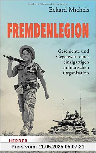 Fremdenlegion: Geschichte und Gegenwart einer einzigartigen militärischen Organisation