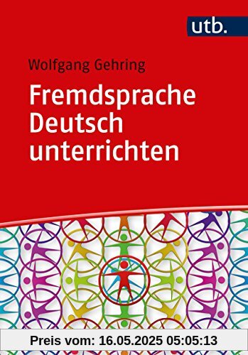 Fremdsprache Deutsch unterrichten: Kompetenzorientierte Methoden für DaF und DaZ