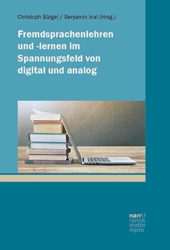 Fremdsprachenlehren und -lernen im Spannungsfeld von digital und analog Fremdsprachenlehren und -lernen im Spannungsfeld von digital und analog von Narr Francke Attempto