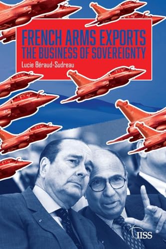 French Arms Exports: The Business of Sovereignty (ADELPHI) von Routledge