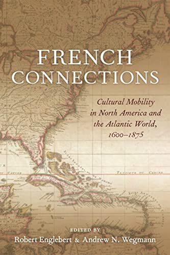 French Connections: Cultural Mobility in North America and the Atlantic World, 1600-1875 von LSU Press