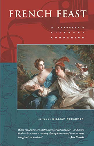 French Feast: A Traveler's Literary Companion (Traveler's Literary Companions, Band 23) von Whereabouts Press