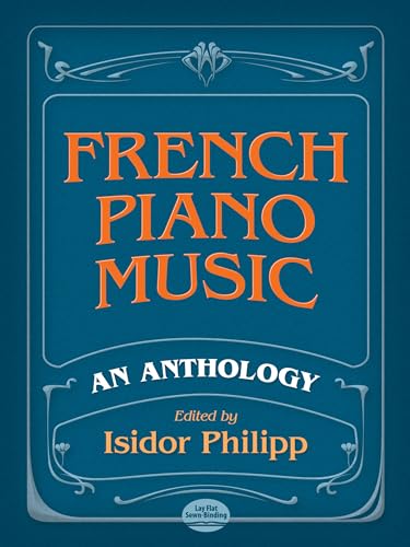 French Piano Music: An Anthology, Forty-Four Piece by Twenty-Eight Composers French Piano Music: An Anthology, Forty-Four Piece by Twenty-Eight Composers
