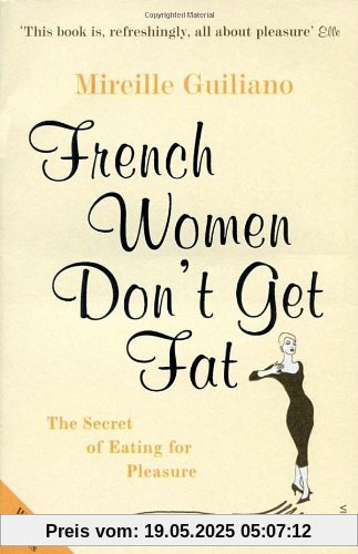 French Women Don't Get Fat: The Secret of Eating for Pleasure