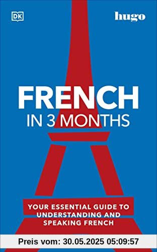 French in 3 Months with Free Audio App: Your Essential Guide to Understanding and Speaking French (Hugo in 3 Months)