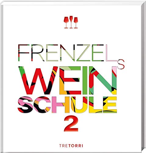 Frenzels Weinschule 2: Ausgezeichnet mit dem ICMA-Award of Excellence 2021 von Tre Torri Verlag GmbH