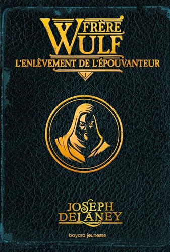 Frère Wulf, Tome 01: L'enlèvement de l'Épouvanteur von BAYARD JEUNESSE