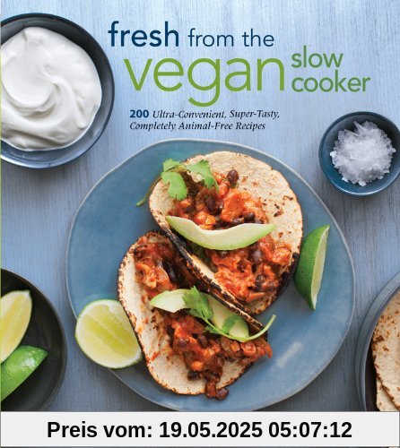 Fresh from the Vegan Slow Cooker: 200 Ultra-Convenient, Super-Tasty, Completely Animal-Free Recipes